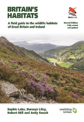 Britain's Habitats: A Field Guide to the Wildlife Habitats of Great Britain and Ireland - Fully  Revised and Updated Second Edition