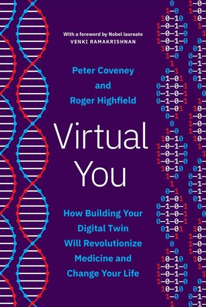 Virtual You: How Building Your Digital Twin Will Revolutionize Medicine and Change Your Life