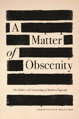 Matter of Obscenity: The Politics of Censorship in Modern England