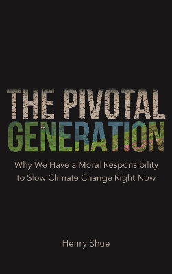 Pivotal Generation: Why We Have a Moral Responsibility to Slow Climate Change Right Now
