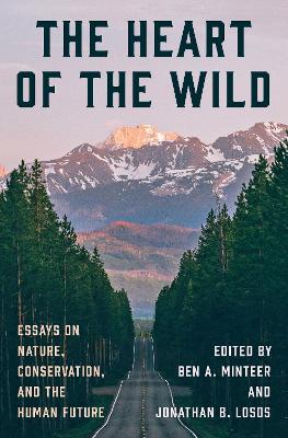 Heart of the Wild: Essays on Nature, Conservation, and the Human Future