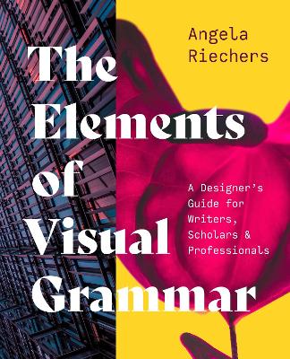 Elements of Visual Grammar: A Designer's Guide for Writers, Scholars, and Professionals