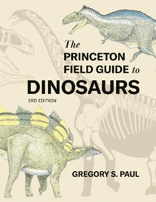 Princeton Field Guide to Dinosaurs    Third Edition