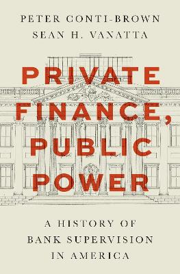 Private Finance, Public Power: A History of Bank Supervision in America