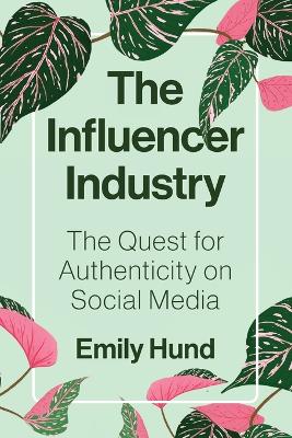 Influencer Industry: The Quest for Authenticity on Social Media