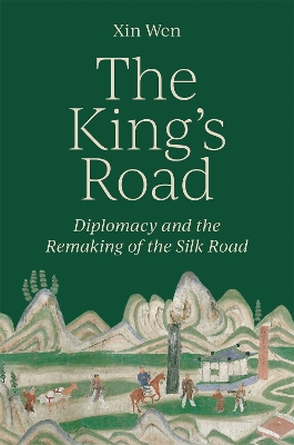 Kings Road: Diplomacy and the Remaking of the Silk Road
