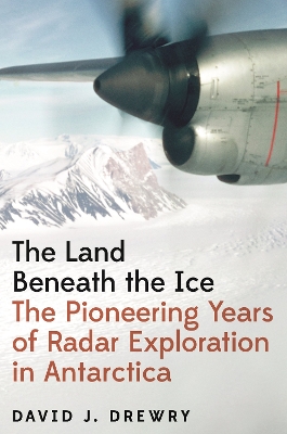 Land Beneath the Ice: The Pioneering Years of Radar Exploration in Antarctica