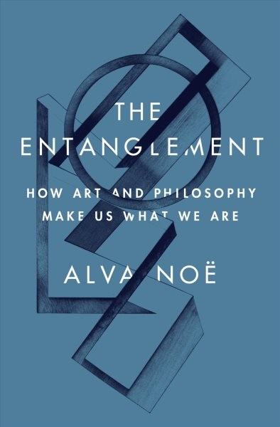 Entanglement: How Art and Philosophy Make Us What We Are