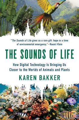 Sounds of Life: How Digital Technology Is Bringing Us Closer to the Worlds of Animals and  Plants