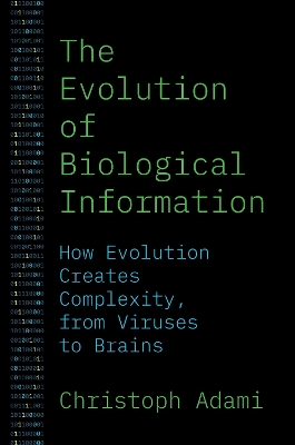 Evolution of Biological Information: How Evolution Creates Complexity, from Viruses to Brains