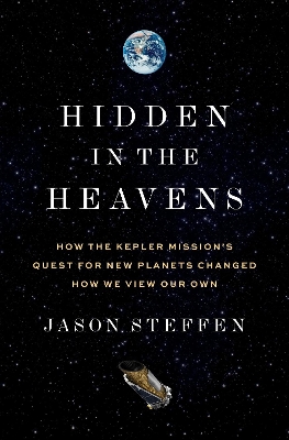 Hidden in the Heavens: How the Kepler Missions Quest for New Planets Changed How We View Our Own
