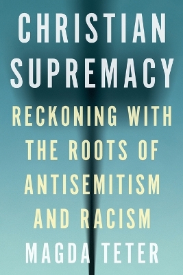 Christian Supremacy: Reckoning with the Roots of Antisemitism and Racism