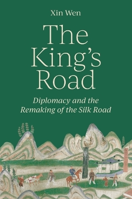 Kings Road: Diplomacy and the Remaking of the Silk Road