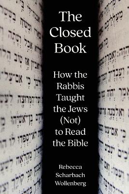 Closed Book: How the Rabbis Taught the Jews (Not) to Read the Bible