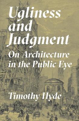Ugliness and Judgment: On Architecture in the Public Eye