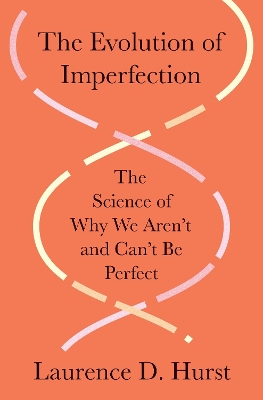 Evolution of Imperfection: The Science of Why We Arent and Cant Be Perfect