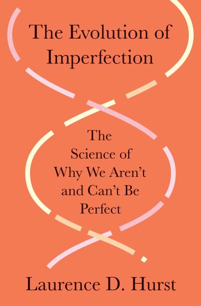 Evolution of Imperfection: The Science of Why We Aren't and Can't Be Perfect