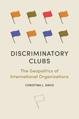 Discriminatory Clubs: The Geopolitics of International Organizations