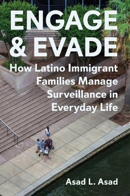 Engage and Evade: How Latino Immigrant Families Manage Surveillance in Everyday Life