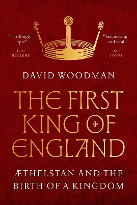 First King of England: Æthelstan and the Birth of a Kingdom