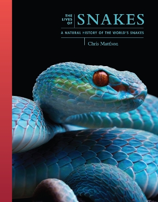 Lives of Snakes: A Natural History of the World's Snakes