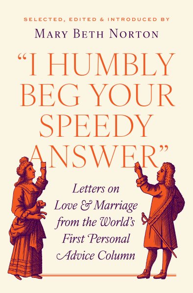 &quote;I Humbly Beg Your Speedy Answer&quote;: Letters on Love and Marriage from the World's First Personal Advice Column