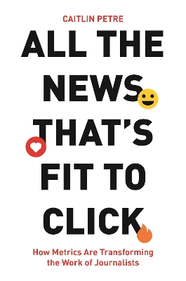 All the News Thats Fit to Click: How Metrics Are Transforming the Work of Journalists