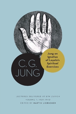 Jung on Ignatius of Loyolas Spiritual Exercises: Lectures Delivered at ETH Zurich, Volume 7: 19391940