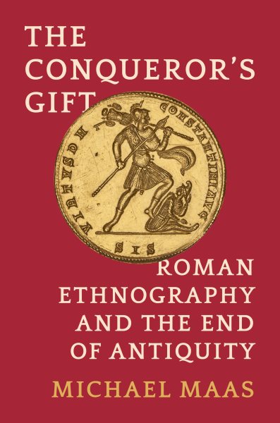 Conqueror's Gift: Roman Ethnography and the End of Antiquity