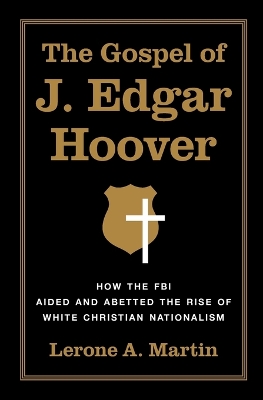 Gospel of J. Edgar Hoover: How the FBI Aided and Abetted the Rise of White Christian Nationalism