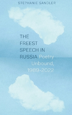 Freest Speech in Russia: Poetry Unbound, 1989-2022
