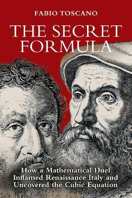 Secret Formula: How a Mathematical Duel Inflamed Renaissance Italy and Uncovered the Cubic  Equation