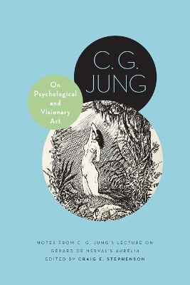 On Psychological and Visionary Art: Notes from C. G. Jungs Lecture on Gérard de Nerval's Aurélia