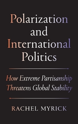 Polarization and International Politics: How Extreme Partisanship Threatens Global Stability
