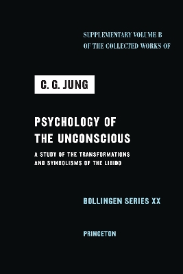Psychology of the Unconscious: A Study of the Transformations and Symbolisms of the Libido