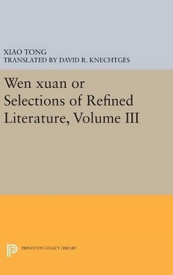 Wen Xuan or Selections of Refined Literature, Volume III: Rhapsodies on Natural Phenomena, Birds and Animals, Aspirations and  Feelings, Sorrowful Laments, Literature, Music, and Passions