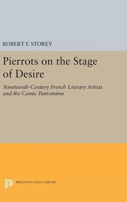 Pierrots on the Stage of Desire: Nineteenth-Century French Literary Artists and the Comic Pantomime