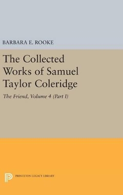 Collected Works of Samuel Taylor Coleridge, Volume 4 (Part I): The Friend