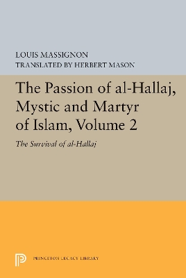Passion of Al-Hallaj, Mystic and Martyr of Islam, Volume 2: The Survival of al-Hallaj