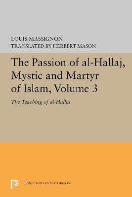 Passion of Al-Hallaj, Mystic and Martyr of Islam, Volume 3: The Teaching of al-Hallaj