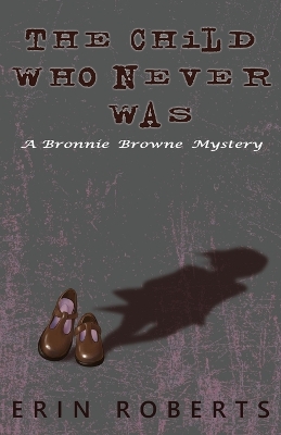 Child Who Never Was: A Bronnie Browne Mystery