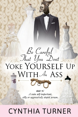Be Careful that You Don't Yoke Yourself Up With An Ass