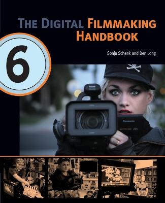 Digital Filmmaking Handbook 6th Revised with New Preface, Updated Technology, New Topics Including  Filming with Drones & VR ed.