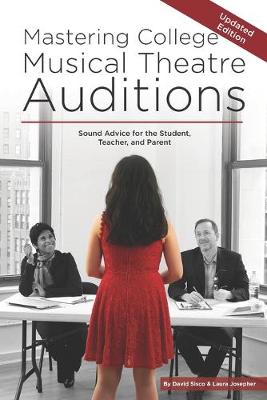 Mastering College Musical Theatre Auditions: Sound Advice for the Student, Teacher, and Parent