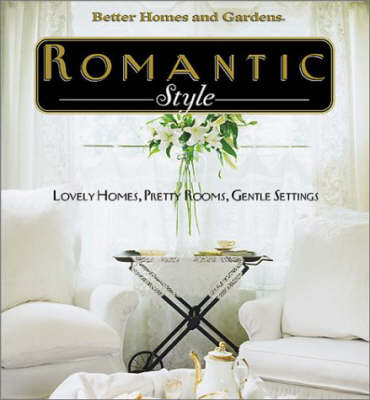 Romantic Style: Lovely Homes, Pretty Rooms, Gentle Settings