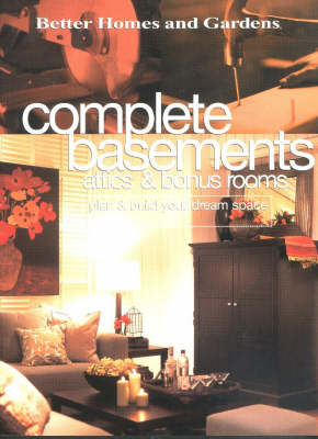 Complete Basements, Attics and Bonus Rooms: Plan and Build Your Dream Space