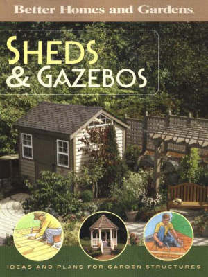 Shed and Gazebos: Ideas and Plans for Garden Structures