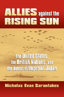 Allies Against the Rising Sun: The United States, the British Nations, and the Defeat of Imperial Japan