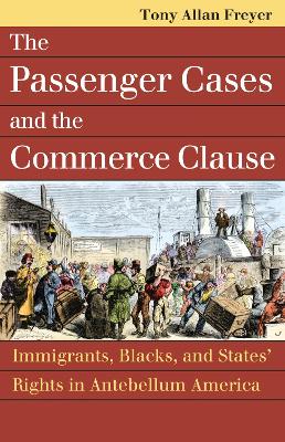 Passenger Cases and the Commerce Clause: Immigrants, Blacks, and States' Rights in Antebellum America