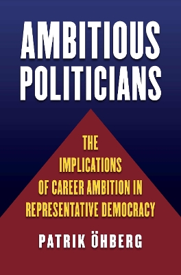 Ambitious Politicians: The Implications of Career Ambition in Representative Democracy